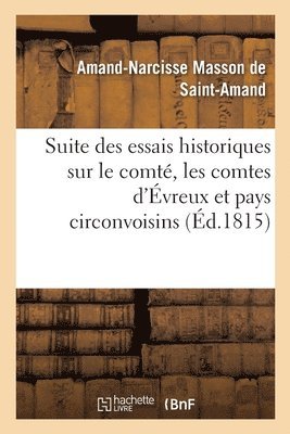 Suite Des Essais Historiques Et Anecdotiques Sur Le Comt, Les Comtes, La Ville d'vreux 1