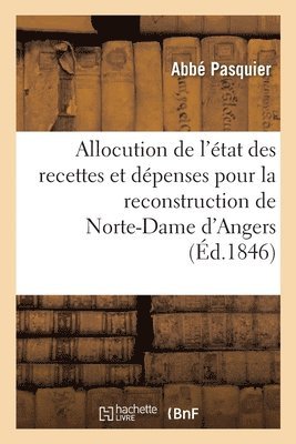 Allocution de l'tat des recettes et dpenses pour la reconstruction de Norte-Dame d'Angers 1