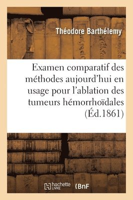 bokomslag Examen Comparatif Des Methodes Aujourd'hui En Usage Pour l'Ablation Des Tumeurs Hemorrhoidales