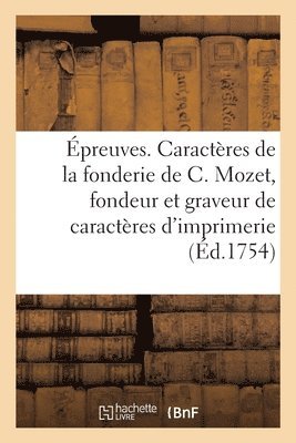 Epreuves Des Caracteres de la Fonderie de C. Mozet, Fondeur Et Graveur de Caracteres d'Imprimerie 1