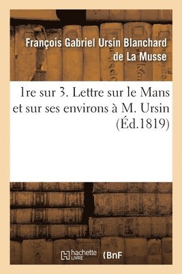 François Gabriel Ursin Blanchard de la Musse, François Gabriel Blanchard de la Musse, BLANCHARD DE LA MUSSE-F - 1re Sur 3. Lettre Sur Le Mans Et Sur Ses Environs À M. Ursin, Häftad