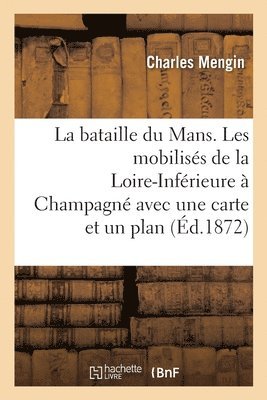 bokomslag La Bataille Du Mans. Les Mobiliss de la Loire-Infrieure  Champagn Avec Une Carte Et Un Plan