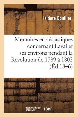 bokomslag Mémoires Ecclésiastiques Concernant La Ville de Laval Et Ses Environs Diocèse Du Mans