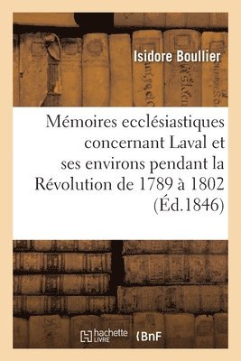 Memoires Ecclesiastiques Concernant La Ville de Laval Et Ses Environs Diocese Du Mans 1