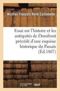 bokomslag Essai Sur l'Histoire Et Les Antiquits de Domfront Prcd d'Une Esquisse Historique Sur Le Passais