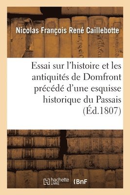 Essai Sur l'Histoire Et Les Antiquites de Domfront Precede d'Une Esquisse Historique Sur Le Passais 1