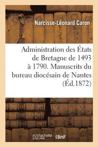 bokomslag Administration Des Etats de Bretagne 1493-1790. Manuscrits Inedits de la Commission Intermediaire
