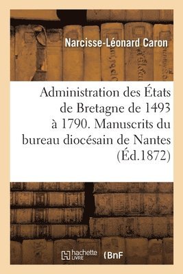 bokomslag Administration Des tats de Bretagne 1493-1790. Manuscrits Indits de la Commission Intermdiaire