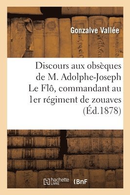 bokomslag Discours Prononc Aux Obsques de M. Adolphe-Joseph Le Fl, Commandant Au 1er Rgiment de Zouaves