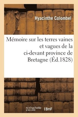 Memoire Sur Les Terres Vaines Et Vagues de la CI-Devant Province de Bretagne 1