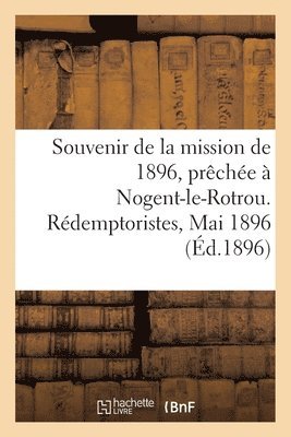 Souvenir de la Mission de 1896, Prechee A Nogent-Le-Rotrou. Redemptoristes, Mai 1896 1