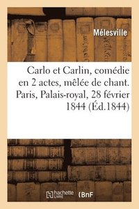 bokomslag Carlo Et Carlin, Comdie En 2 Actes, Mle de Chant. Paris, Palais-Royal, 28 Fvrier 1844