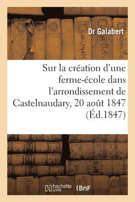 bokomslag Sur La Création d'Une Ferme-École Dans l'Arrondissement de Castelnaudary, 20 Aout 1847