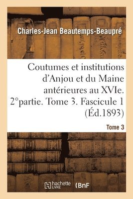 Coutumes Et Institutions de l'Anjou Et Du Maine Antrieures Au Xvisicle 1