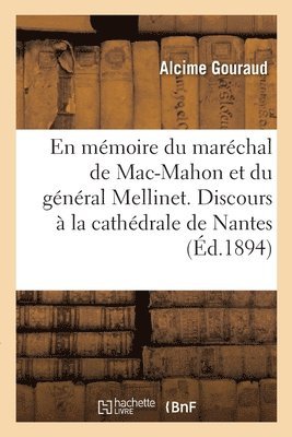 bokomslag a la Mmoire Du Marchal de Mac-Mahon Et Du Gnral Mellinet. Discours  La Cathdrale de Nantes