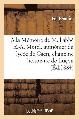 bokomslag a la Memoire de M. l'Abbe Eugene-Auguste Morel, Aumonier Du Lycee de Caen