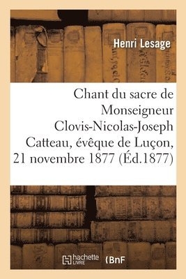 Chant Du Sacre de Sa Grandeur Monseigneur Clovis-Nicolas-Joseph Catteau 1