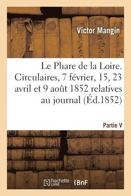 Le Phare de la Loire. 4 Circulaires Des 7 Fvrier, 15, 23 Avril Et 9 Aout 1852 1