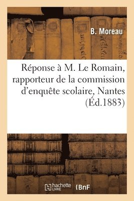 Pierre François Moreau - Réponse à M. Le Romain, rapporteur de la commission d'enquête scolaire nommée, Häftad
