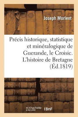 Précis Historique, Statistique Et Minéralogique Sur Guerande, Le Croisic Et Leurs Environs