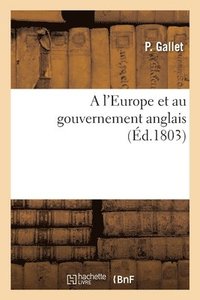 bokomslag A l'Europe Et Au Gouvernement Anglais