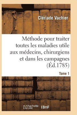 bokomslag Mthode Pour Traiter Toutes Les Maladies, Trs-Utile Aux Jeunes Mdecins, Aux Chirurgiens