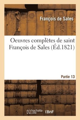 bokomslag Oeuvres Complètes de Saint François de Sales. Partie 13