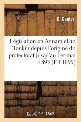 bokomslag Recueil de la Lgislation En Vigueur En Annam Et Au Tonkin Depuis l'Origine Du Protectorat