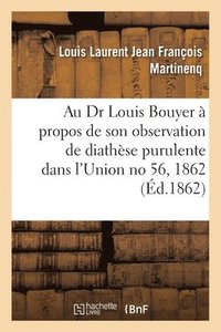 bokomslag A M. Le Dr Louis Bouyer,  Saint-Pierre de Furzac,  Propos de Son Observation de Diathse Purulente