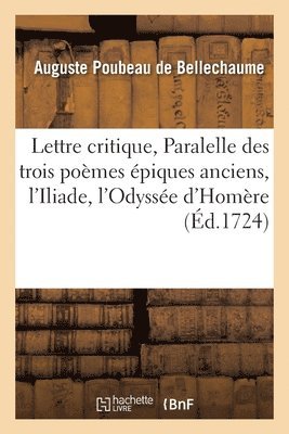 Auguste Poubeau de Bellechaume, POUBEAU DE BELLECHAUME-A - Lettre Critique, Ou Paralelle Des Trois Poèmes Épiques Anciens, Sçavoir, Häftad