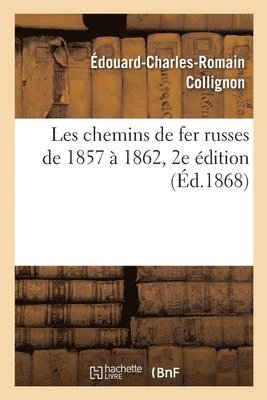 Les Chemins de Fer Russes de 1857  1862. 2e dition 1