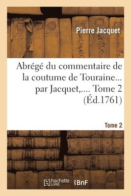 Pierre Jacquet - Abrégé du commentaire de la coutume de Touraine. Tome 2, Häftad