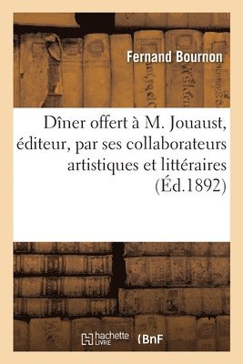 Fernand Bournon - Dîner offert à M. Jouaust, éditeur le 28 mars 1892 par ses collaborateurs artistiques et littéraires, Häftad