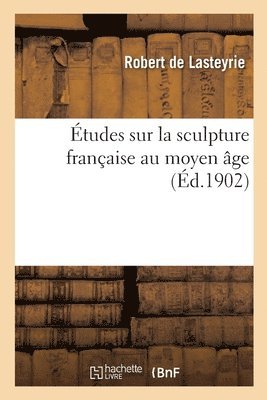bokomslag tudes Sur La Sculpture Franaise Au Moyen ge