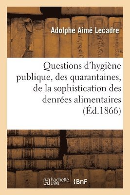 bokomslag Questions d'Hygine Publique, Des Quarantaines, de la Sophistication Des Denres Alimentaires