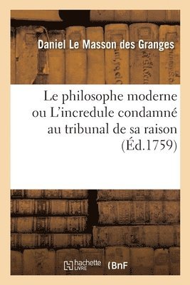 bokomslag Le Philosophe Moderne Ou l'Incredule Condamn Au Tribunal de Sa Raison