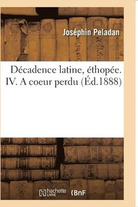 bokomslag Dcadence Latine, thope. IV. a Coeur Perdu