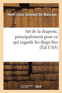 bokomslag Art de la Draperie, Principalement Pour CE Qui Regarde Les Draps Fins