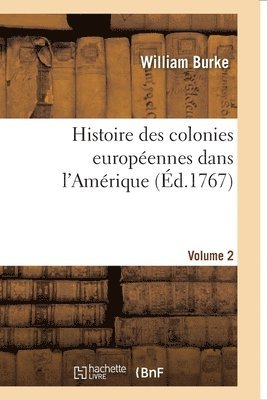 William Burke, BURKE-W - Histoire Des Colonies Européennes Dans l'Amérique. Vol.2, Häftad