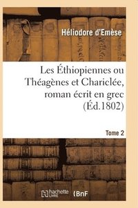 bokomslag Les thiopiennes Ou Thagnes Et Charicle, Roman crit En Grec Par Hliodore