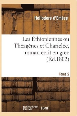 Héliodore d'Emèse, HELIODORE D'EMESE - Les Éthiopiennes Ou Théagènes Et Chariclée, Roman Écrit En Grec Par Héliodore, Häftad