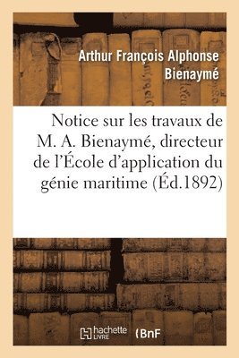 bokomslag Notice Sur Les Travaux de M. A. Bienaymé, Directeur de l'École d'Application Du Génie Maritime
