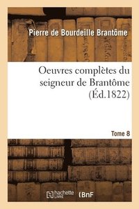 bokomslag Oeuvres Compltes Du Seigneur de Brantme. Tome 8