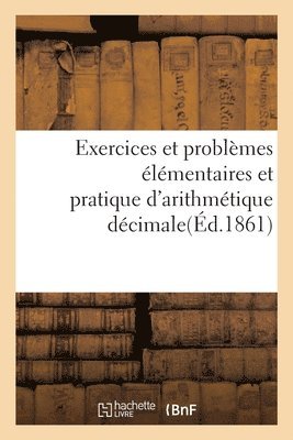 Exercices Et Problemes Elementaires Et Pratique d'Arithmetique Decimale 1