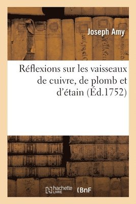 Rflexions Sur Les Vaisseaux de Cuivre, de Plomb Et d'tain 1