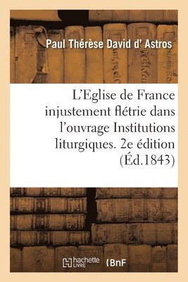 bokomslag Eglise de France Injustement Fltrie Dans Un Ouvrage Ayant Le Titre, Institutions Liturgiques. 2e d