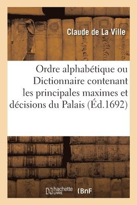 bokomslag Ordre Alphabtique Ou Dictionnaire Contenant Les Principales Maximes Et Dcisions Du Palais