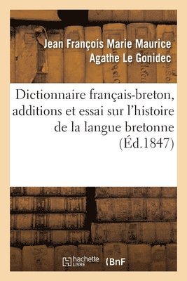 Dictionnaire Français-Breton Enrichi d'Additions Et d'Un Essai Sur l'Histoire de la Langue Bretonne