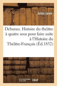 bokomslag Deburau. Histoire Du Thtre  Quatre Sous Pour Faire Suite  l'Histoire Du Thtre-Franais