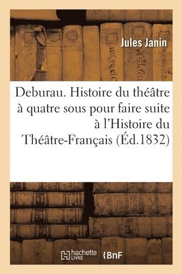 Deburau. Histoire Du Théâtre À Quatre Sous Pour Faire Suite À l'Histoire Du Théâtre-Français